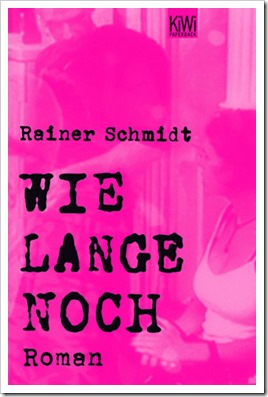 Rainer Schmidt: Wie lange noch (Roman) Rainer Schmidt: Wie lange noch (Roman)